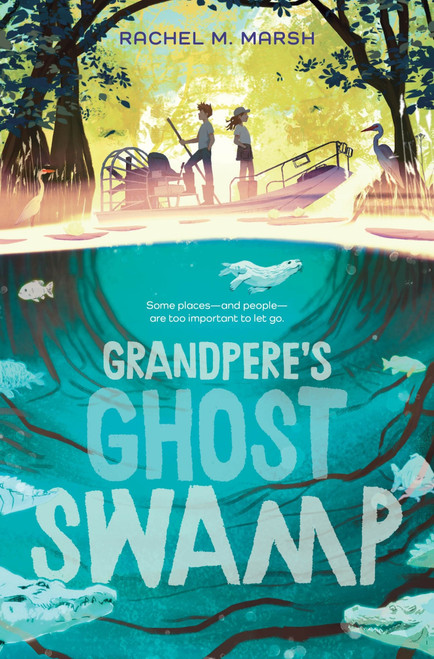 Grandpere's Ghost Swamp by Rachel M. Marsh, 9780063325432