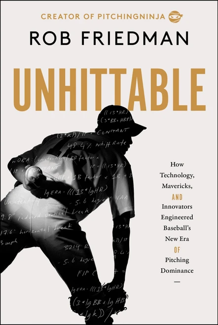 Unhittable (How Technology, Mavericks, and Innovators Engineered Baseball's New Era of Pitching Dominance) by Rob Friedman, 9780063456761