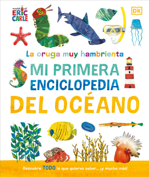 La oruga muy hambrienta (The Very Hungry Caterpillar's Very First Ocean Encyclopedia) (Mi primera enciclopedia del océano) by DK, World of Eric Carle, 9798217135875