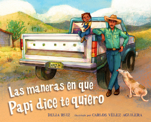 Las maneras en que papi dice te quiero (Spanish Edition) by Delia Ruiz, Carlos Vélez Aguilera, Delia Ruiz, 9781623546311