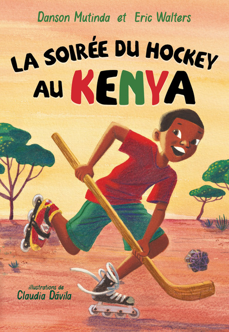La soirée du hockey au Kenya (French Edition) by Danson Mutinda, Eric Walters, Claudia Dávila, Rachel Martinez, 9781459844629
