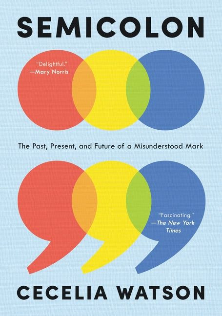 Semicolon (The Past, Present, and Future of a Misunderstood Mark) by Cecelia Watson, 9780062853066