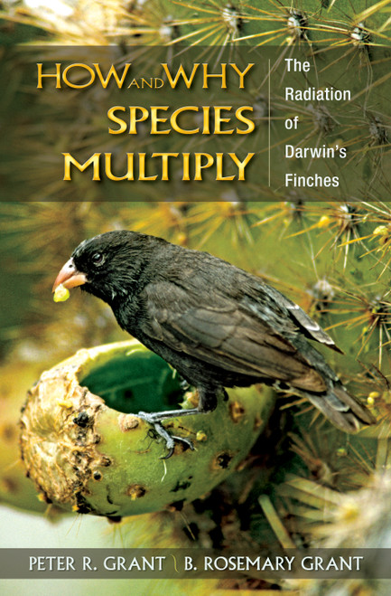 How and Why Species Multiply (The Radiation of Darwin's Finches) by Peter R. Grant, B. Rosemary Grant, 9780691149998