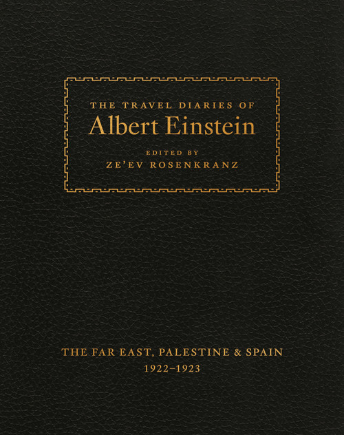 The Travel Diaries of Albert Einstein (The Far East, Palestine, and Spain, 1922-1923) by Albert Einstein, Ze'ev Rosenkranz, 9780691174419