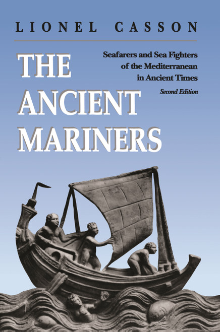 The Ancient Mariners (Seafarers and Sea Fighters of the Mediterranean in Ancient Times. - Second Edition) by Lionel Casson, 9780691014777