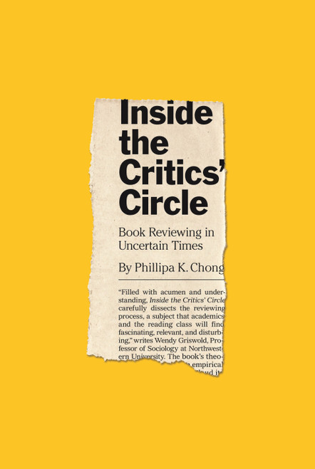 Inside the Critics' Circle (Book Reviewing in Uncertain Times) by Phillipa K. Chong, 9780691212500