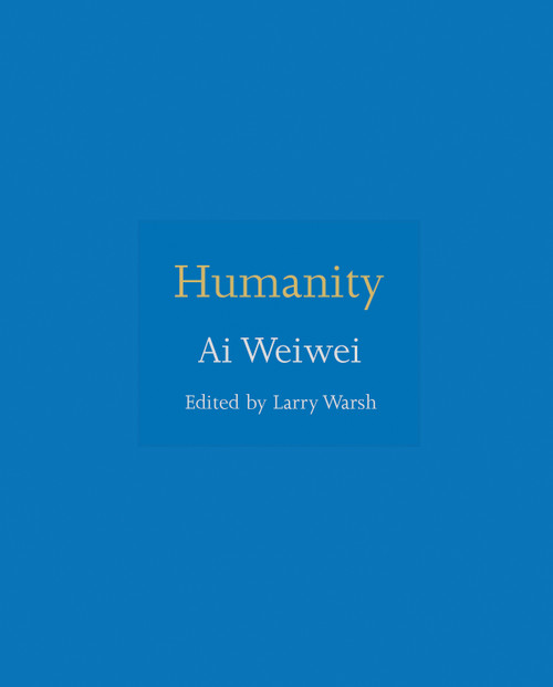 Humanity (Miniature Edition) by Ai Weiwei, Larry Warsh, Larry Warsh, 9780691181523
