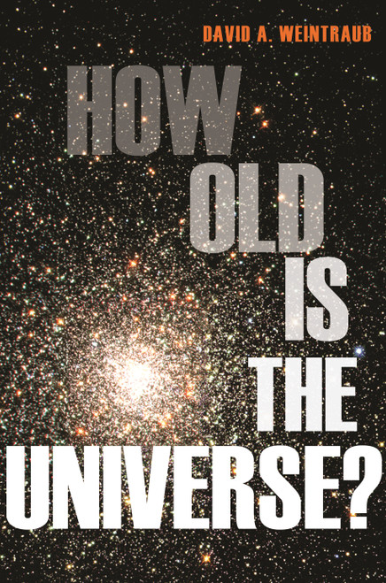 How Old Is the Universe? by David A. Weintraub, 9780691156286