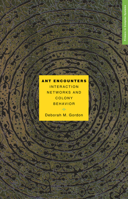 Ant Encounters (Interaction Networks and Colony Behavior) by Deborah M. Gordon, 9780691138794
