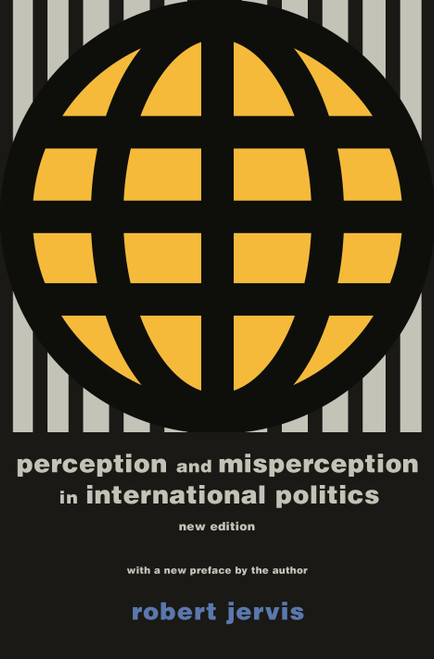 Perception and Misperception in International Politics (New Edition) by Robert Jervis, Robert Jervis, 9780691175850