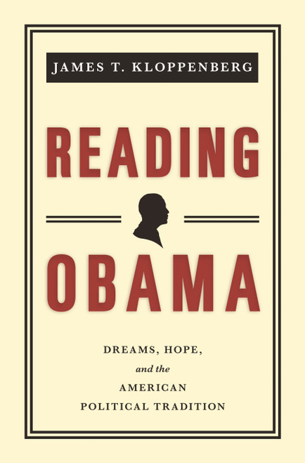 Reading Obama (Dreams, Hope, and the American Political Tradition) by James T. Kloppenberg, 9780691154336