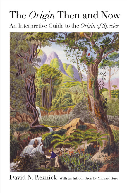 The Origin Then and Now (An Interpretive Guide to the Origin of Species) by David N. Reznick, Michael Ruse, 9780691152578