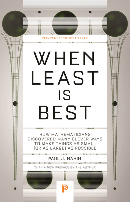 When Least Is Best (How Mathematicians Discovered Many Clever Ways to Make Things as Small (or as Large) as Possible) by Paul J. Nahin, 9780691218762