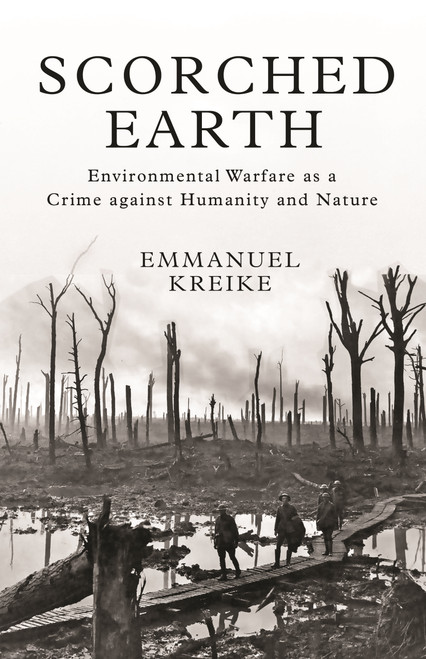 Scorched Earth (Environmental Warfare as a Crime against Humanity and Nature) by Emmanuel Kreike, 9780691200125
