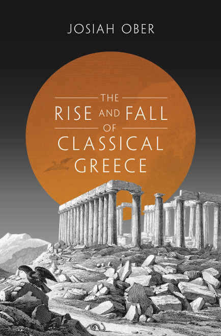 The Rise and Fall of Classical Greece by Josiah Ober, 9780691173146