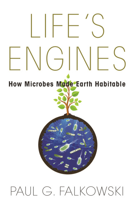 Life's Engines (How Microbes Made Earth Habitable) by Paul G. Falkowski, 9780691173351