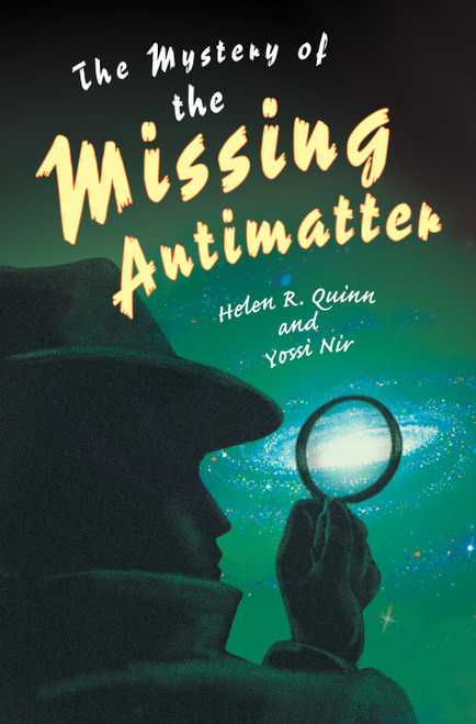 The Mystery of the Missing Antimatter by Helen R. Quinn, Yossi Nir, 9780691163932
