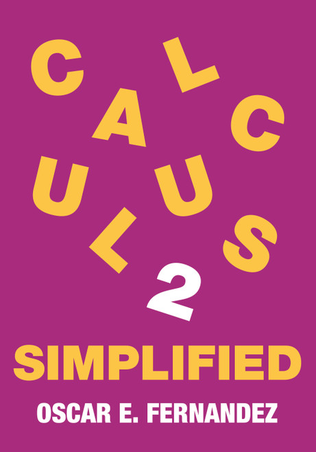 Calculus 2 Simplified (Integration and Infinite Series) by Oscar E. Fernandez, 9780691263755