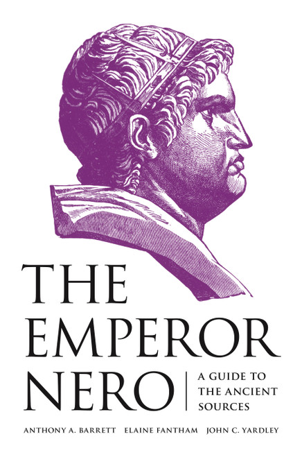 The Emperor Nero (A Guide to the Ancient Sources) by Anthony A. Barrett, Elaine Fantham, John C. Yardley, 9780691156514