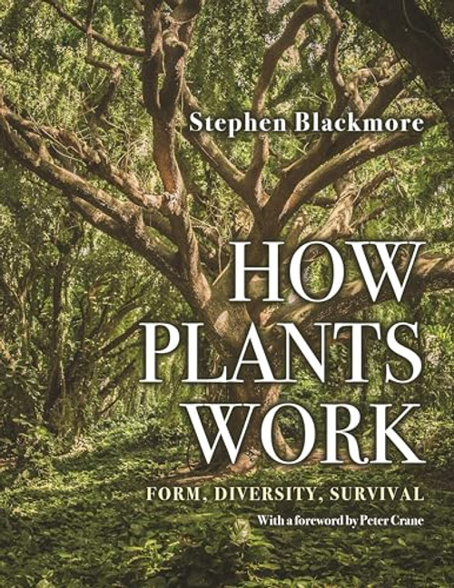 How Plants Work (Form, Diversity, Survival) by Stephen Blackmore, Peter Crane, 9780691177496