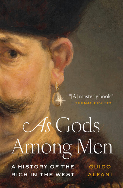 As Gods Among Men (A History of the Rich in the West) by Guido Alfani, 9780691227115
