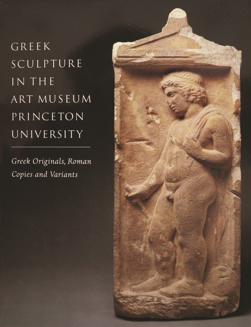 Greek Sculpture in The Art Museum, Princeton University (Greek Originals, Roman Copies and Variants) by Brunilde Sismondo Ridgway, 9780943012179