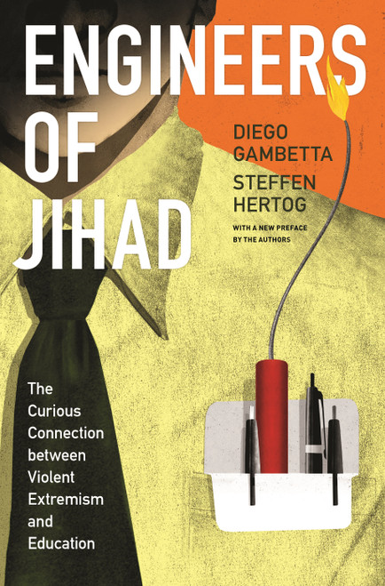 Engineers of Jihad (The Curious Connection between Violent Extremism and Education) by Diego Gambetta, Steffen Hertog, Diego Gambetta, Steffen Hertog, 9780691178509