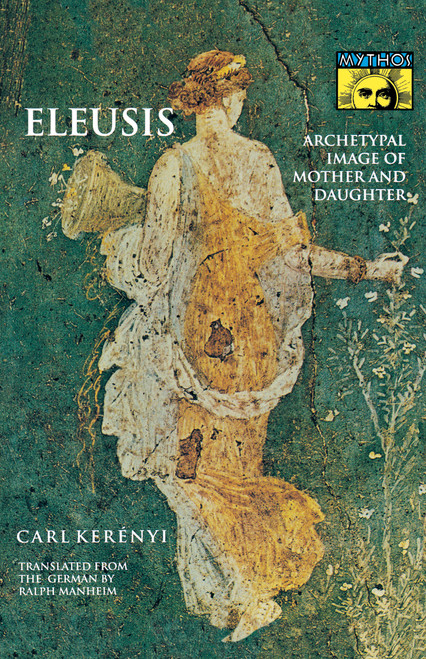 Eleusis (Archetypal Image of Mother and Daughter) by Carl Kerényi, Ralph Manheim, 9780691019154