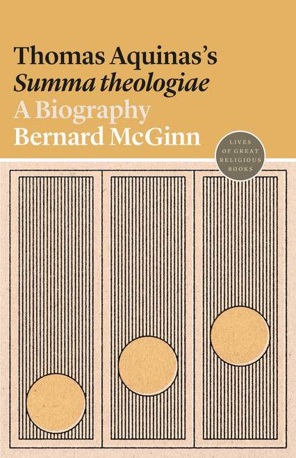 Thomas Aquinas's Summa theologiae (A Biography) by Bernard McGinn, 9780691191799