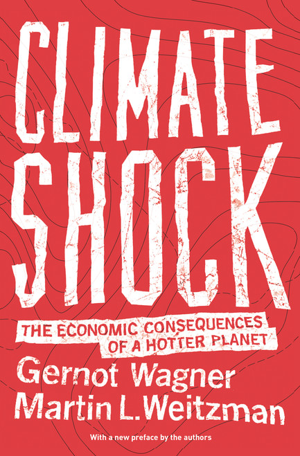 Climate Shock (The Economic Consequences of a Hotter Planet) by Gernot Wagner, Martin L. Weitzman, Gernot Wagner, Martin L. Weitzman, 9780691171326