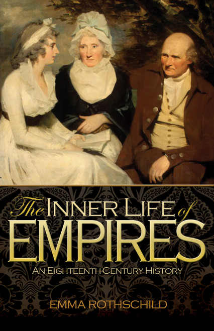 The Inner Life of Empires (An Eighteenth-Century History) by Emma Rothschild, 9780691156125