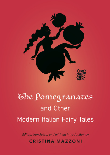 The Pomegranates and Other Modern Italian Fairy Tales by Cristina Mazzoni, 9780691199788