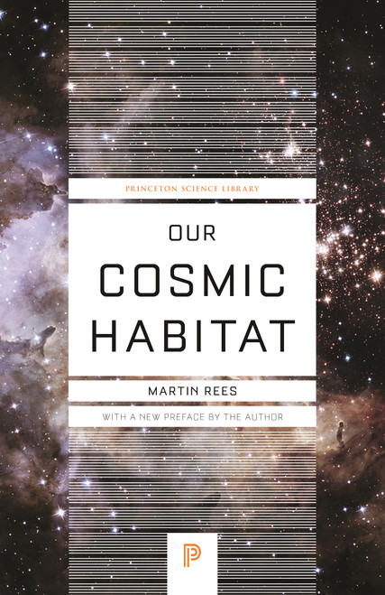 Our Cosmic Habitat (New Edition) by Martin Rees, Martin Rees, 9780691178097