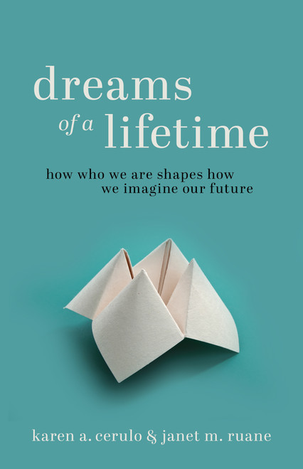 Dreams of a Lifetime (How Who We Are Shapes How We Imagine Our Future) by Karen A. Cerulo, Janet M. Ruane, 9780691230665