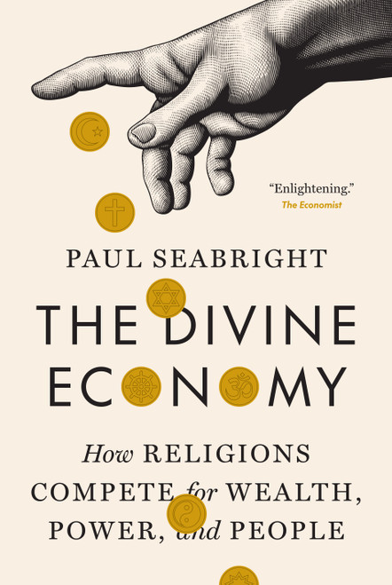 The Divine Economy (How Religions Compete for Wealth, Power, and People) by Paul Seabright, 9780691277875