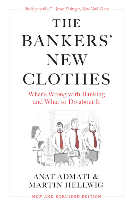 The Bankers' New Clothes (What's Wrong with Banking and What to Do about It - New and Expanded Edition) by Anat Admati, Martin Hellwig, 9780691251707