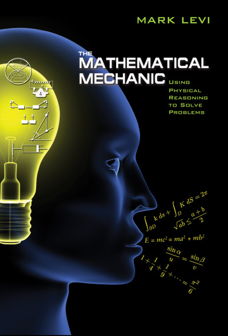 The Mathematical Mechanic (Using Physical Reasoning to Solve Problems) by Mark Levi, 9780691154565