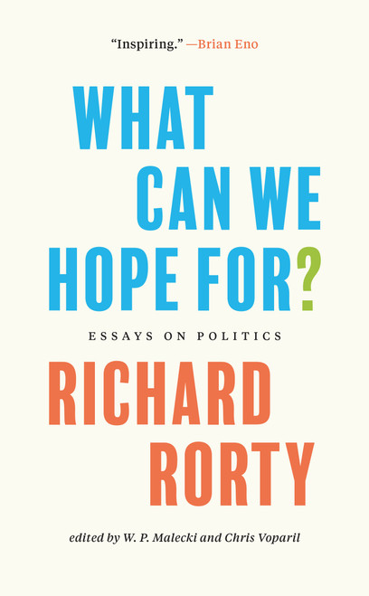 What Can We Hope For? (Essays on Politics) by Richard Rorty, Chris Voparil, Saskia Sassen, W. P. Malecki, 9780691222905