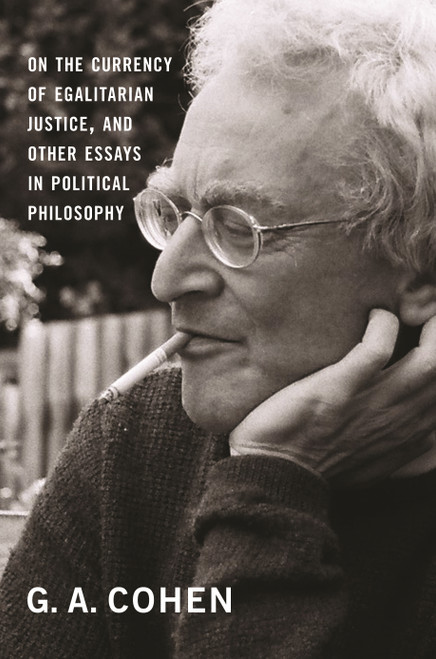 On the Currency of Egalitarian Justice, and Other Essays in Political Philosophy by Gerald A. Cohen, Michael Otsuka, 9780691148717