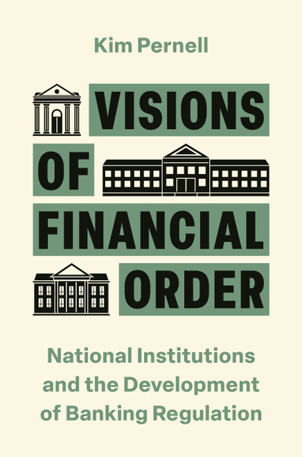 Visions of Financial Order (National Institutions and the Development of Banking Regulation) by Kim Pernell, 9780691255439