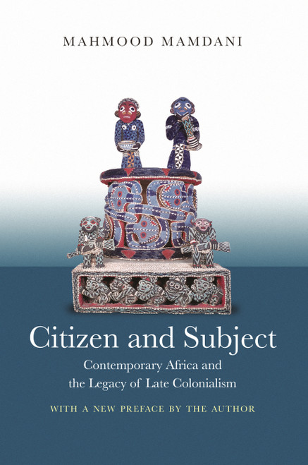 Citizen and Subject (Contemporary Africa and the Legacy of Late Colonialism) by Mahmood Mamdani, Mahmood Mamdani, 9780691180427