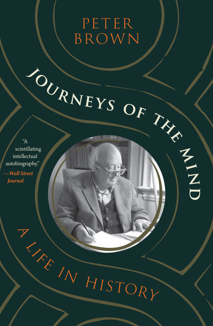 Journeys of the Mind (A Life in History) by Peter Brown, 9780691242309