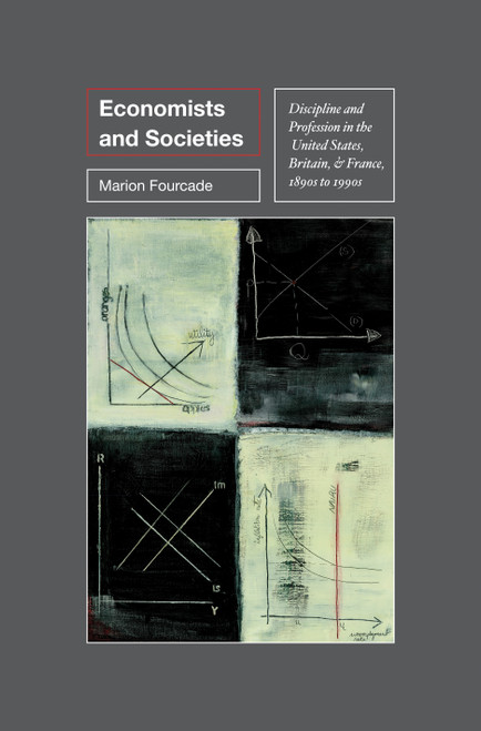 Economists and Societies (Discipline and Profession in the United States, Britain, and France, 1890s to 1990s) by Marion Fourcade, 9780691148038