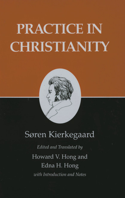 Practice in Christianity by Søren Kierkegaard, Howard V. Hong, Edna H. Hong, 9780691020631