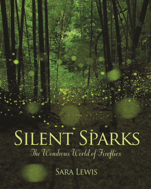 Silent Sparks (The Wondrous World of Fireflies) by Sara Lewis, 9780691162683