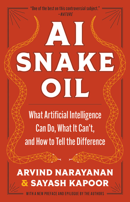 AI Snake Oil (What Artificial Intelligence Can Do, What It Can't, and How to Tell the Difference) - 9780691249148 by Arvind Narayanan, Sayash Kapoor, 9780691249148
