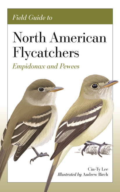 Field Guide to North American Flycatchers (Empidonax and Pewees) by Cin-Ty Lee, Andrew Birch, 9780691240626