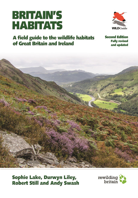 Britain's Habitats (A Field Guide to the Wildlife Habitats of Great Britain and Ireland - Fully Revised and Updated Second Edition) by Sophie Lake, Durwyn Liley, Robert Still, Andy Swash, Alastair Driver, 9780691203591