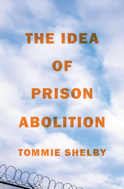 The Idea of Prison Abolition by Tommie Shelby, 9780691229768