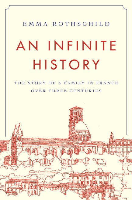 An Infinite History (The Story of a Family in France over Three Centuries) by Emma Rothschild, 9780691208183
